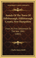 Annals of the Town of Hillsborough, Hillsborough County, New Hampshire: From Its First Settlement to the Year 1841 (1841)