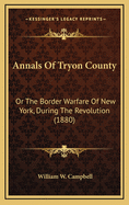 Annals of Tryon County: Or the Border Warfare of New York, During the Revolution (1880)