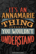 Annamarie: It's An Annamarie Thing You Wouldn't Understand - Annamarie Name Planner With Notebook Journal Calendar Personel Goals Password Manager & Much More, Perfect Gift For A Female Called Annamarie