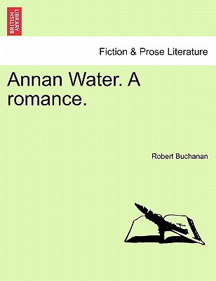 Annan Water. a Romance. - Buchanan, Robert