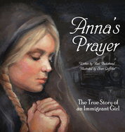 Anna's Prayer: The True Story of an Immigrant Girl