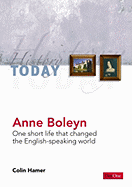 Anne Boleyn: One Short Life That Changed the English-Speaking World