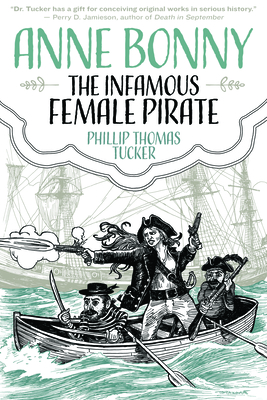 Anne Bonny the Infamous Female Pirate - Tucker, Phillip Thomas, PH D