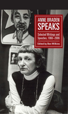 Anne Braden Speaks: Selected Writings and Speeches, 1947-1999 - Braden, Anne, and Wilkins, Ben (Editor)