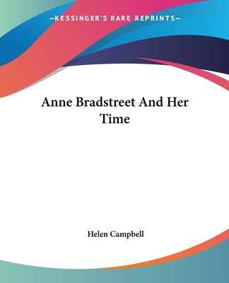 Anne Bradstreet And Her Time - Campbell, Helen