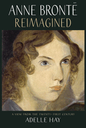 Anne Bronte Reimagined: A View from the Twenty-first Century