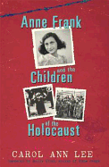 Anne Frank and the Children of the Holocaust - Lee, Carol Ann