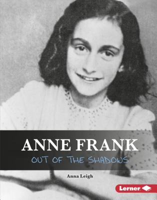 Anne Frank: Out of the Shadows - Leigh, Anna