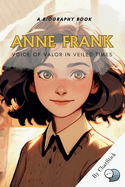 Anne Frank: Voice of Valor in Veiled Times: An Intimate Exploration of Anne Frank's Life And Thoughts While In Hiding During World War II