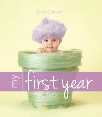 Anne Geddes My First Year: A Baby Journal - Geddes, Anne