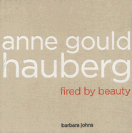 Anne Gould Hauberg: Fired by Beauty