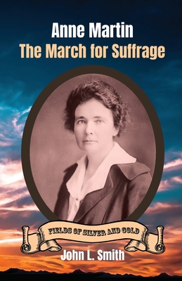 Anne Martin: The March for Suffrage - Smith, John L