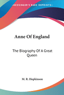 Anne Of England: The Biography Of A Great Queen