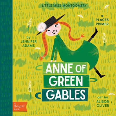 Anne of Green Gables: A BabyLit Places Primer - Adams, Jennifer, and Oliver, Alison (Illustrator)