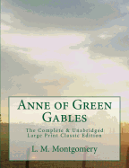 Anne of Green Gables The Complete & Unabridged Large Print Classic Edition