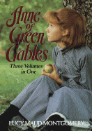 Anne of Green Gables: Three Volumes in One