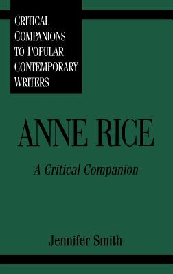 Anne Rice: A Critical Companion - Smith, Jennifer