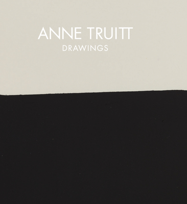 Anne Truitt: Drawings - Truitt, Anne, and Richardson, Brenda (Text by)