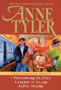 Anne Tyler: Three Complete Novels: A Patchwork Planet, Ladder of Years, Saint Maybe