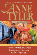 Anne Tyler: Three Complete Novels: A Patchwork Planet, Ladder of Years, Saint Maybe - Tyler, Anne