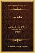 Anneke: A Little Dame Of New Netherlands (1900)