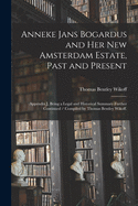 Anneke Jans Bogardus and Her New Amsterdam Estate, Past and Present: Appendix J, Being a Legal and Historical Summary Further Continued / Compiled by Thomas Bentley Wikoff.