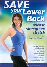 Annette Fletcher: Save Your Lower Back - Release, Strengthen, Stretch