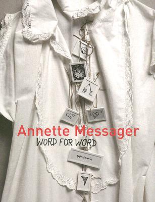 Annette Messager: Word for Word - Messager, Annette, and Marcad, Bernard (Contributions by), and Pag, Suzanne (Contributions by)