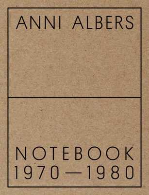 Anni Albers: Notebook 1970-1980 - Albers, Anni, and Danilowitz, Brenda (Contributions by)