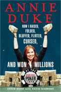 Annie Duke: How I Raised, Folded, Bluffed, Flirted, Cursed, and Won Millions at the World Series of Poker - Duke, Annie, and Diamond, David