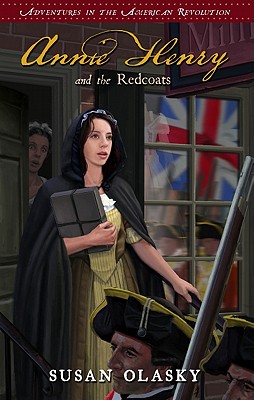 Annie Henry and the Redcoats: Book 4 - Olasky, Susan