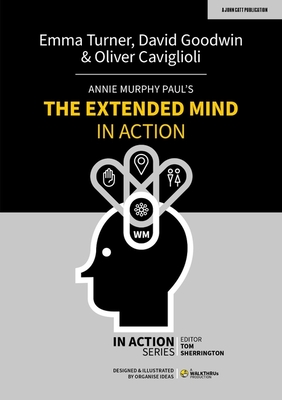 Annie Murphy Paul's The Extended Mind in Action - Goodwin, David, and Turner, Emma, and Caviglioli, Oliver