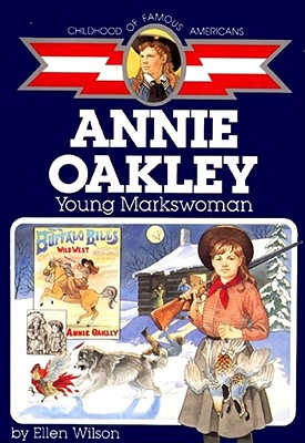 Annie Oakley: Young Markswoman - Wilson, Ellen