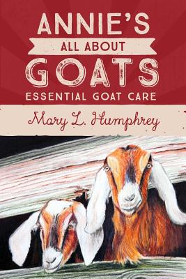 Annie's All About Goats: Essential Goat Care - Humphrey, Mary L