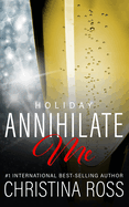 Annihilate Me: Holiday Edition: A Billionaire Romance Series