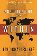 Annihilation from Within: The Ultimate Threat to Nations