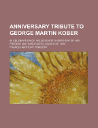 Anniversary Tribute to George Martin Kober: In Celebration of His Seventieth Birthday by His Friends and Associates, March 28, 1920 (Classic Reprint)
