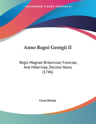 Anno Regni Georgii II: Regis Magnae Britanniae, Franciae, and Hiberniae, Decimo Nono (1746) - Great Britain