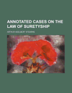 Annotated Cases on the Law of Suretyship