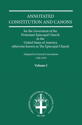 Annotated Constitutions and Canons Volume 1 - Church Publishing