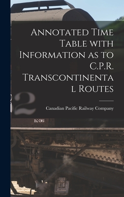 Annotated Time Table With Information as to C.P.R. Transcontinental Routes [microform] - Canadian Pacific Railway Company (Creator)