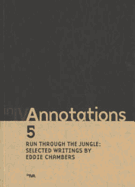 Annotations. 5, Run through the jungle: selected writings