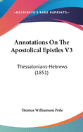 Annotations On The Apostolical Epistles V3: Thessalonians-Hebrews (1851)