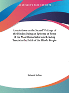 Annotations on the Sacred Writings of the Hindus Being an Epitome of Some of the Most Remarkable and Leading Tenets in the Faith of the Hindu People