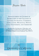 Announcement of Courses of Instruction in the Colleges of Letters and Science, Commerce, Agriculture, Mechanics, Mining, Civil Engineering, and Chemistry: The Schools of Architecture, Education, and Jurisprudence, and the First and Second Years of the Med