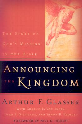 Announcing the Kingdom: The Story of God's Mission in the Bible - Glasser, Arthur F, and Van Engen, Charles E, and Gilliland, Dean S, Dr., M.A., M.Th., Ph.D.