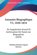 Annuaire Biographique V1, 1830-1834: Ou Supplement Annuel Et Continuation De Toutes Les Biographies (1834)