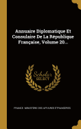 Annuaire Diplomatique Et Consulaire de la R?publique Fran?aise, Volume 20...