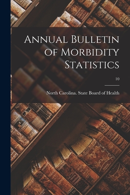 Annual Bulletin of Morbidity Statistics; 10 - North Carolina State Board of Health (Creator)