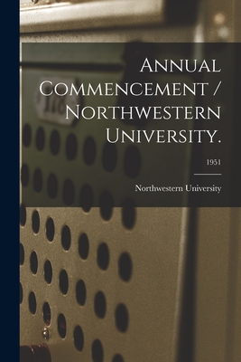 Annual Commencement / Northwestern University.; 1951 - Northwestern University (Evanston, Il (Creator)